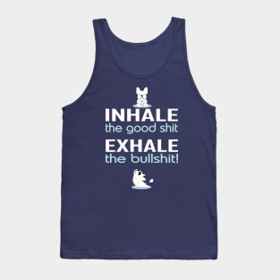 inhale the good shit exhale the bullshit funny Tank Top